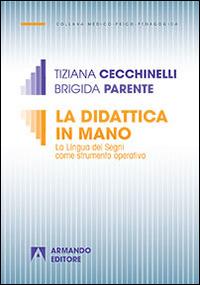 La didattica in mano. La lingua dei segni come strumento operativo - Tiziana Cecchinelli,Brigida Parente - copertina