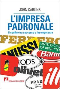 L' impresa padronale. Il confine tra successo e incompetenza - John Carlins - copertina