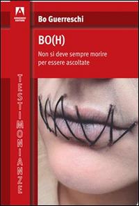 Bo(h). Non si deve sempre morire per essere ascoltate - Bo Guerreschi - copertina