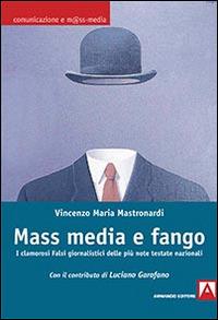 Mass media e fango. I clamorosi falsi giornalistici delle più note testate nazionali - Vincenzo Maria Mastronardi - copertina