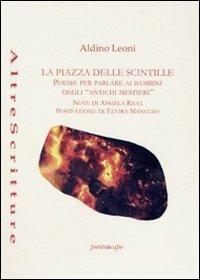 La piazza delle scintille. Poesie per parlare ai bambini degli «antichi mestieri» - Aldino Leoni - copertina