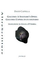 Giacomo: a solitaire's opera-Giacomo: l'opera di un solitario. Ediz. bilingue