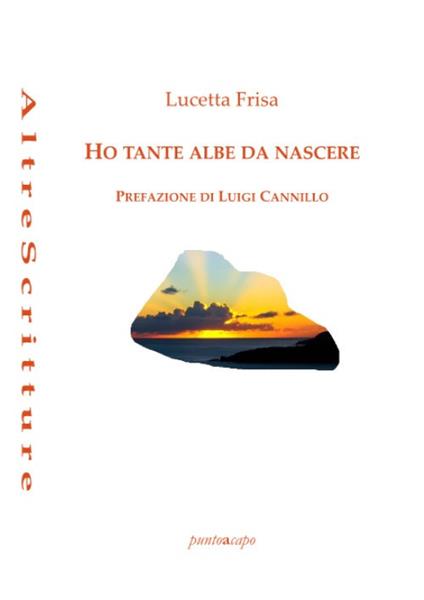 Ho tante albe da nascere. Poesie 2018- 2020 - Lucetta Frisa - copertina