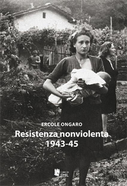 Resistenza nonviolenta 1943-1945 - Ercole Ongaro - copertina