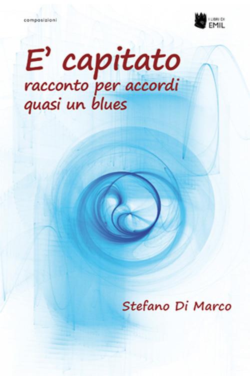 È capitato. Racconto per accordi quasi un blues - Stefano Di Marco - copertina