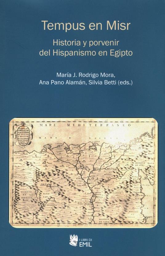 Tempus en Misr. Historia y porvenir del Hispanismo en Egipto - María J. Rodrigo Mora,Ana Pano Alamán,Silvia Betti - copertina