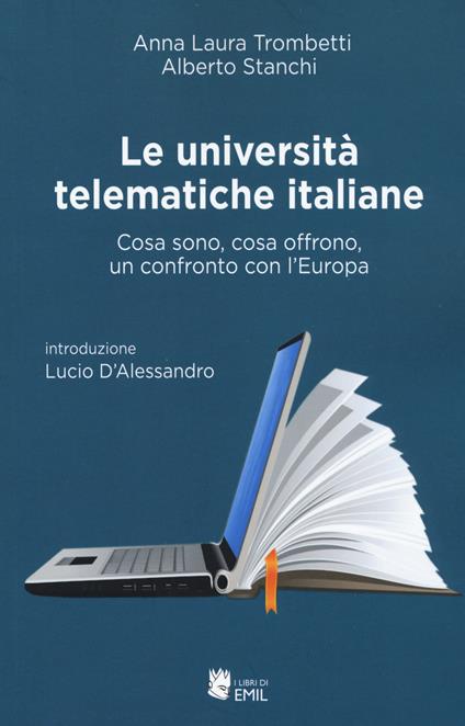 Le università telematiche italiane. Cosa sono, cosa offrono, un confronto con l'Europa - Anna Laura Trombetti,Alberto Stanchi - copertina