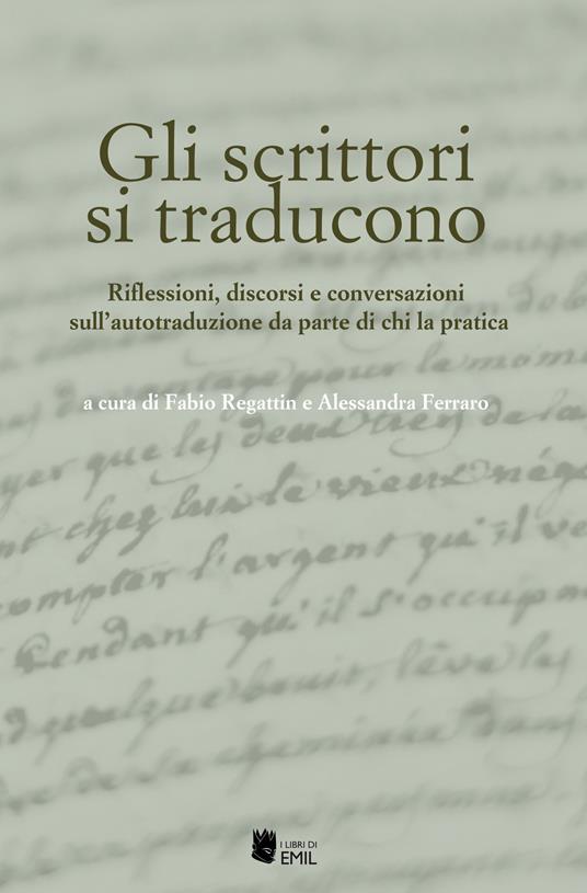 Gli scrittori si traducono. Riflessioni, discorsi e conversazioni sull’autotraduzione da parte di chi la pratica - copertina