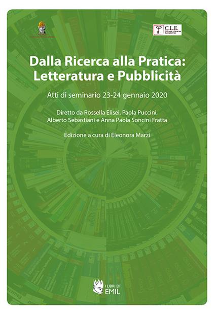 Dalla ricerca alla pratica: letteratura e pubblicità. Atti di seminario 23-24 gennaio 2020. Diretto da Rossella Elisei, Paola Puccini, Alberto Sebastiani e Anna Paola Soncini Fratta - copertina