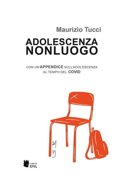 Adolescenza non luogo. Con un’appendice sull’adolescenza al tempo del COVID - Maurizio Tucci - copertina