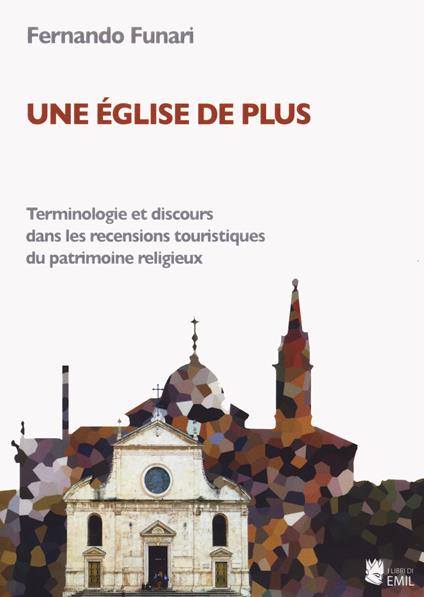 Une église de plus. Terminologie et discours dans les recensions touristiques du patrimoine religieux - Fernando Funari - copertina