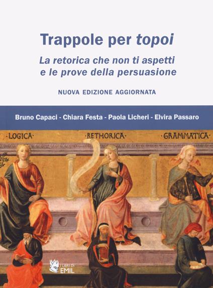 Trappole per topoi. La retorica che non ti aspetti e le prove della persuasione - Bruno Capaci,Chiara Festa,Paola Licheri - copertina