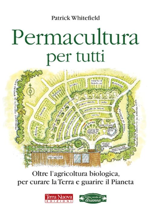 Permacultura per tutti. Oltre l'agricoltura biologica, per curare la Terra e guarire il pianeta - Patrick Whitefield - copertina