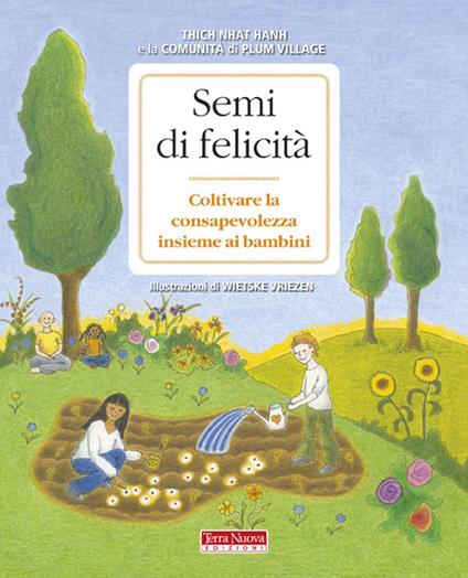 Semi di felicità. Coltivare la consapevolezza insieme ai bambini - Thich  Nhat Hanh - Libro - Terra Nuova Edizioni - Ricerca interiore