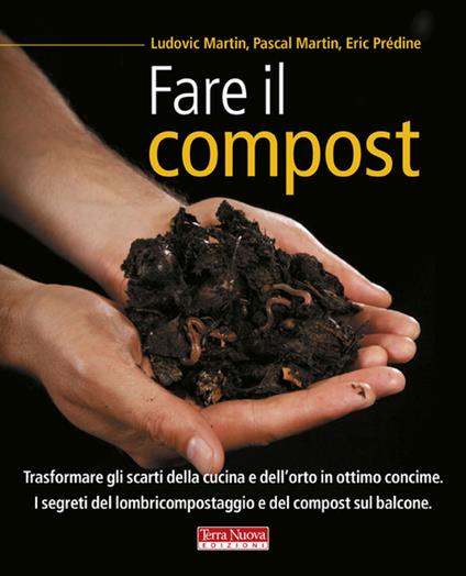 Fare il compost - Ludovic Martin,Pascal Martin,Eric Prédine - copertina