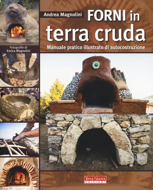 Forni in terra cruda. Manuale pratico illustrato di autocostruzione - Andrea Magnolini - copertina