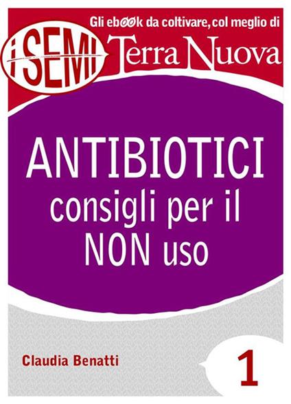 Antibiotici: consigli per il non uso - Claudia Benatti - ebook