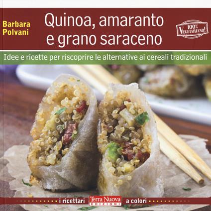 Quinoa, amaranto e grano saraceno. Idee e ricette per scoprire le alternative ai cereali tradizionali - Barbara Polvani - copertina