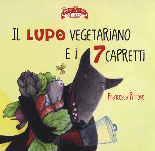 Il lupo vegetariano e i 7 capretti. Ediz. illustrata - Francesca Pirrone - copertina