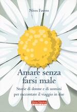 Amare senza farsi male. Storie di donne e di uomini per imparare ad amare in due