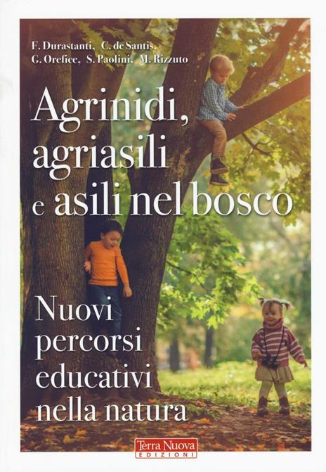 Agrinidi, agriasili e asili nel bosco. Nuovi percorsi educativi nella natura - Francesca Durastanti,Chiara De Santis,Giuseppe Orefice - copertina