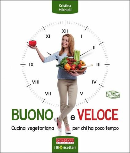 Buono e veloce. Cucina vegetariana per chi ha poco tempo - Cristina Michieli - copertina