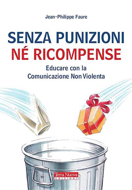 Senza punizioni né ricompense. Educare con la comunicazione non violenta - Jean-Philippe Faure,L. Tenorini - ebook