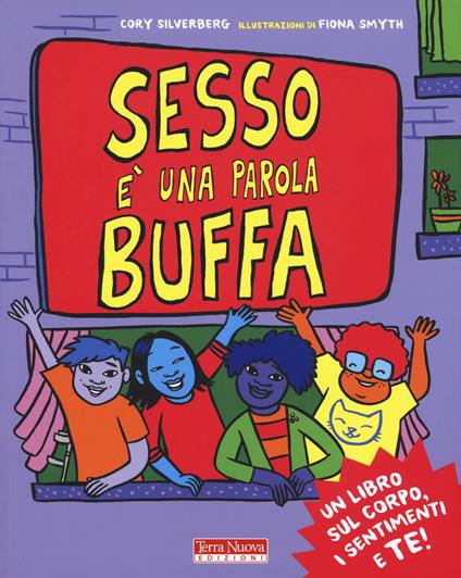 Sesso è una parola buffa. Un libro sul corpo, i sentimenti e te! Ediz. a colori - Cory Silverberg - copertina