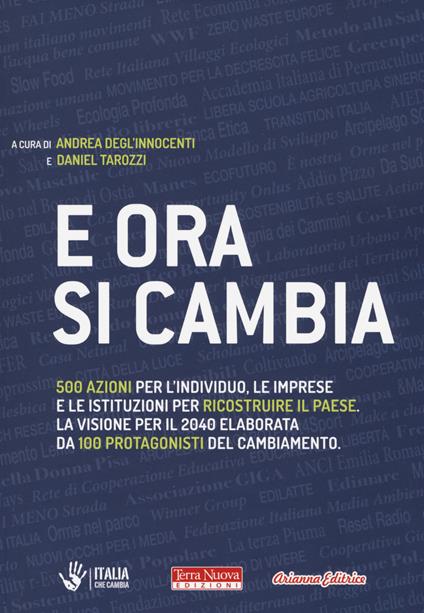 E ora si cambia. 500 azioni per l'individuo, le imprese e le istituzioni per ricostruire il Paese. La visione per il 2040 elaborata da 100 protagonisti del cambiamento - copertina