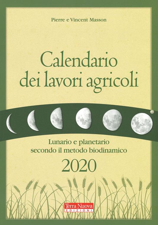 Calendario dei lavori agricoli 2020. Lunario e planetario secondo il metodo biodinamico - Pierre Masson,Vincent Masson - copertina