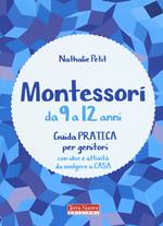 Montessori da 9 a 12 anni. Guida pratica per genitori con idee e attività da svolgere a casa