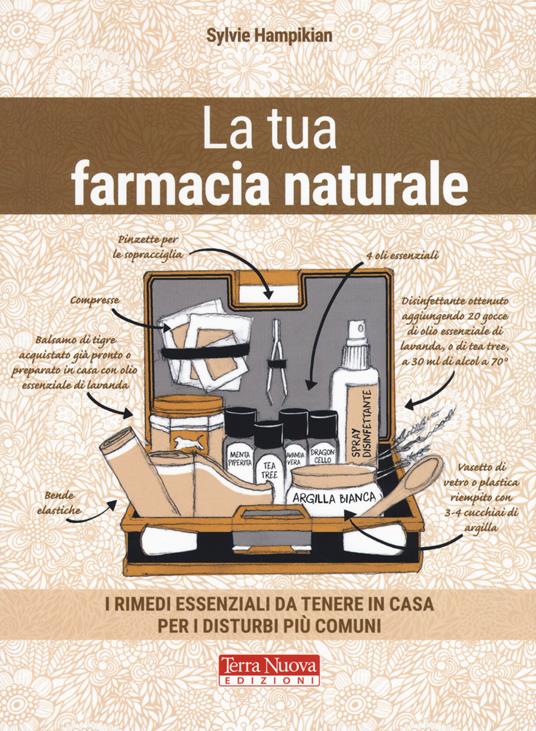 La tua farmacia naturale. I rimedi essenziali da tenere in casa per i disturbi più comuni - Sylvie Hampikian - copertina