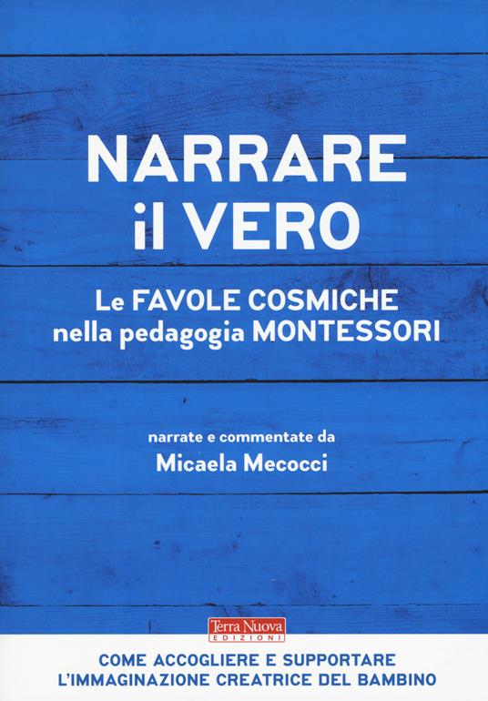 Narrare il vero. Le favole cosmiche nella pedagogia Montessori - Micaela Mecocci - copertina