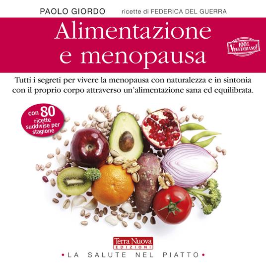 Alimentazione e menopausa. Tutti i segreti per vivere la menopausa con naturalezza e in sintonia con il proprio corpo attraverso un'alimentazione sana ed equilibrata - Paolo Giordo - copertina