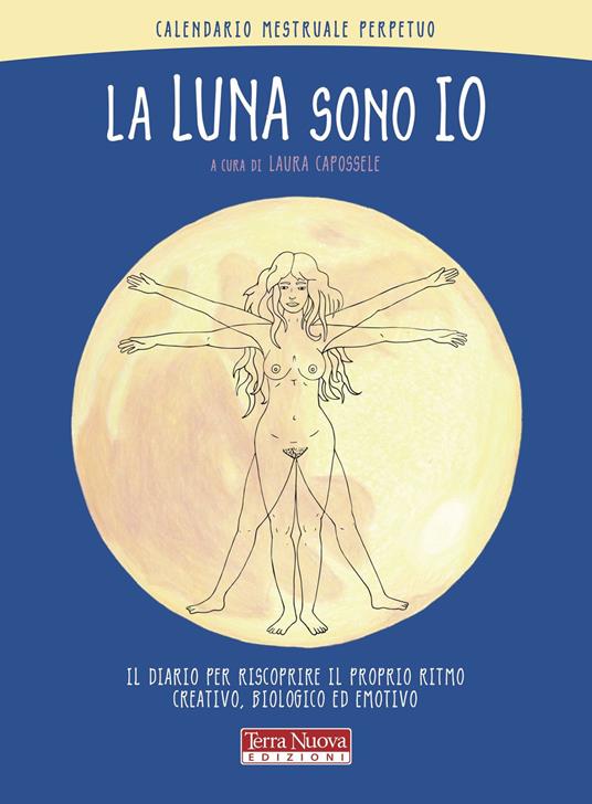 La luna sono io. Calendario mestruale perpetuo. Il diario per riscoprire il proprio ritmo creativo, biologico ed emotivo - copertina