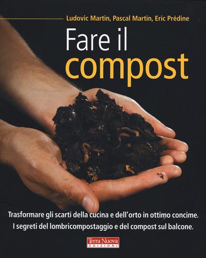 Fare il compost - Ludovic Martin,Pascal Martin,Eric Prédine - copertina