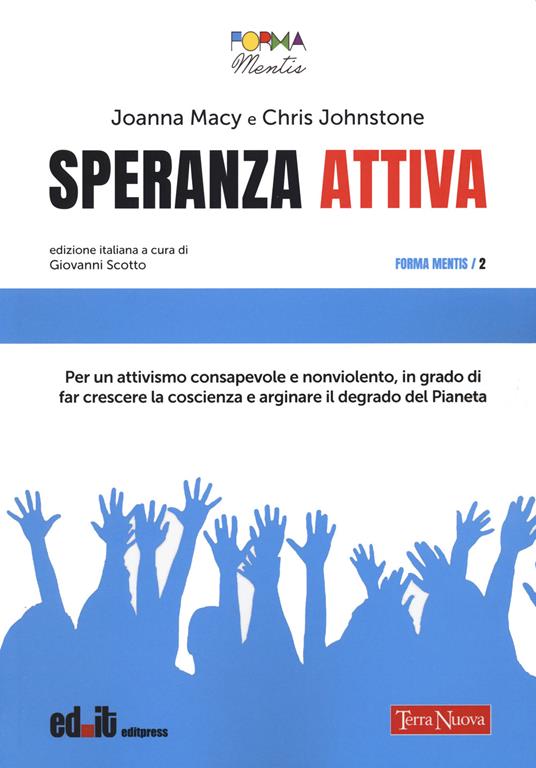 Speranza attiva. Per un attivismo consapevole e nonviolento, in grado di far crescere la coscienza e arginare il degrado del pianeta - Joanna Macy,Chris Johnstone - copertina