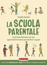 La scuola parentale. Come farla diventare una vera opportunità formativa per bambini e ragazzi