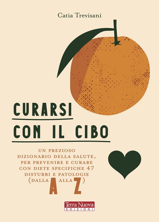 Curarsi con il cibo. Come prevenire e contrastare i più comuni disturbi con l'alimentazione - Catia Trevisani - copertina