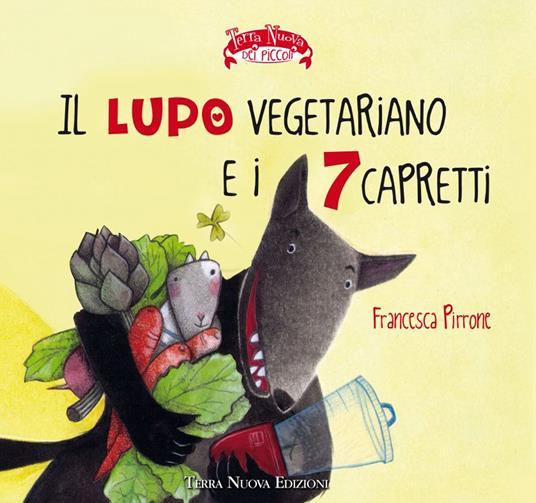 Il lupo vegetariano e i 7 capretti. Ediz. a colori - Francesca Pirrone - copertina