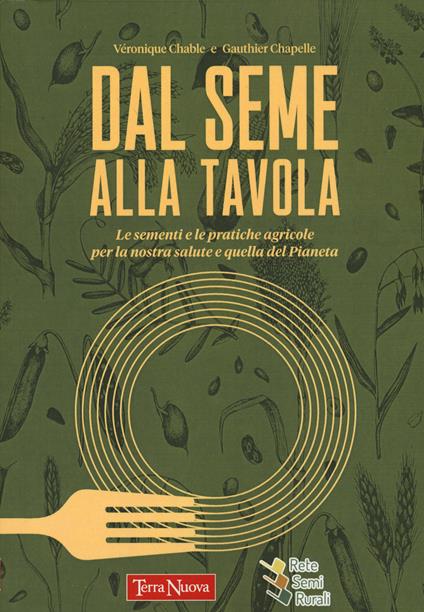 Dal seme alla tavola. Le sementi e le pratiche agricole per la nostra salute e quella del Pianeta - Véronique Chable,Gauthier Chapelle - copertina