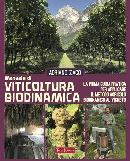 Manuale di viticoltura biodinamica. La prima guida pratica per applicare il metodo agricolo biodinamico al vigneto. Ediz. illustrata - Adriano Zago - copertina