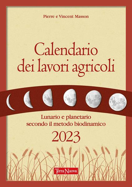 Calendario dei lavori agricoli 2024. Lunario e planetario secondo il metodo  biodinamico (Coltivare secondo natura) : Masson, Pierre, Masson, Vincent,  Zago, Adriano, Michieli, Cristina: : Libros