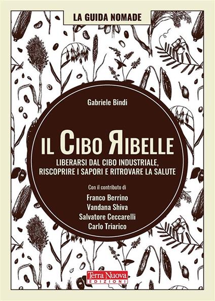 Il cibo ribelle. Liberarsi dal cibo industriale, riscoprire i sapori e ritrovare la salute - Gabriele Bindi - ebook