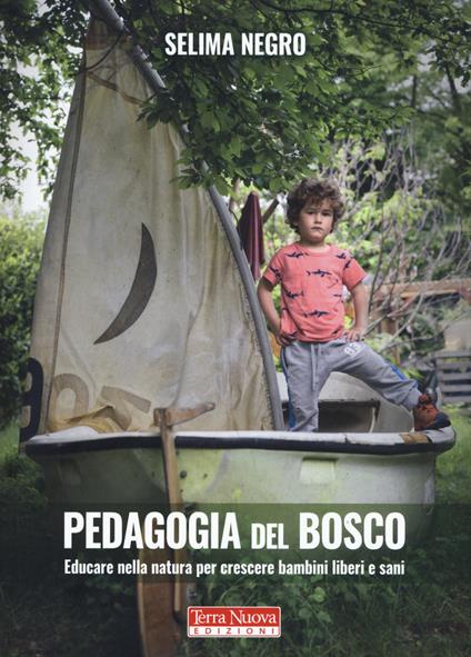 Pedagogia del bosco. Educare nella natura per crescere bambini liberi e sani - Selima Negro - ebook