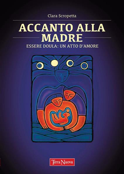 Accanto alla madre. Essere Doula: un atto d'amore - Clara Scopetta,Clara Scropetta - ebook