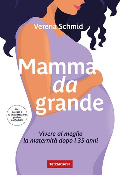 Mamma da grande. Vivere al meglio la maternità dopo i 35 anni - Verena Schmid - ebook