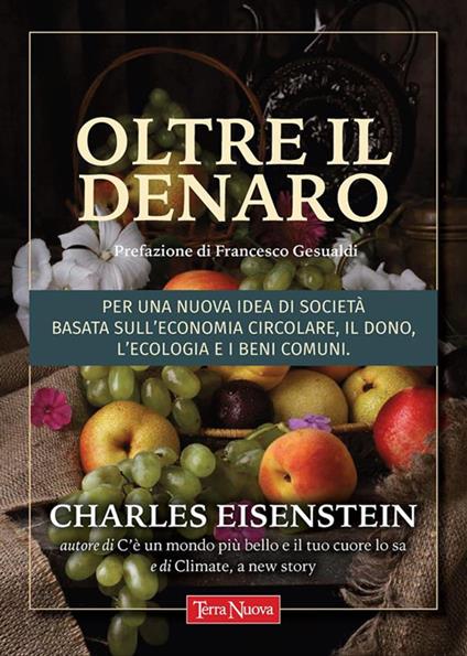 Oltre il denaro. Per una nuova idea di società basata sull'economia circolare, il dono, l'ecologia e i beni comuni - Charles Eisenstein,Viola Carmilla - ebook