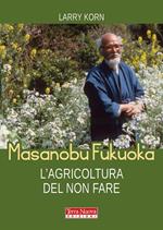 Masanobu Fukuoka: l'agricoltura del non fare