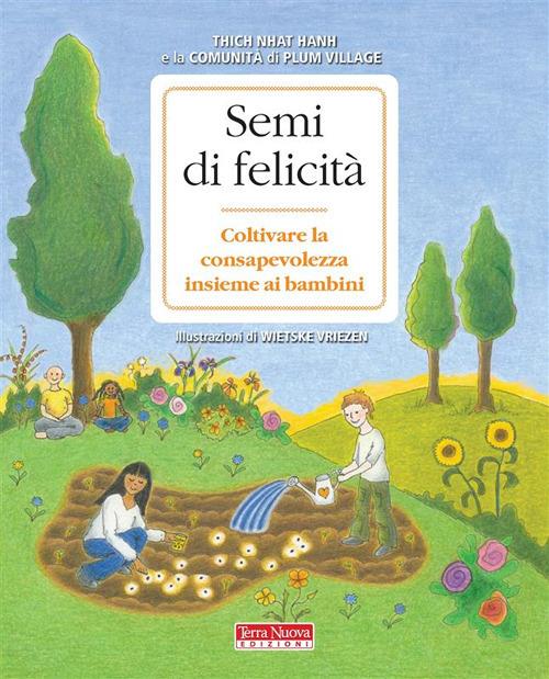 Semi di felicità. Coltivare la consapevolezza insieme ai bambini - Thich Nhat Hanh - ebook